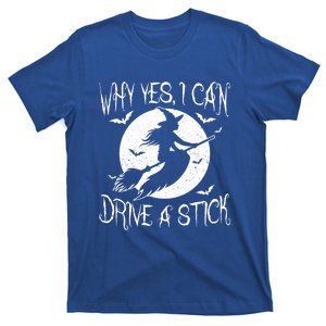 Halloween Witch Funny Why Yes I Can Drive A Stick Gift T-Shirt