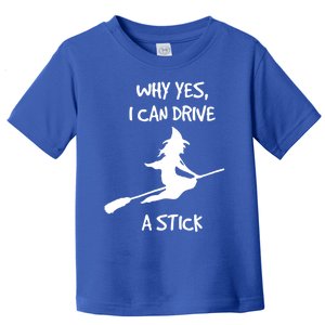 Halloween Witch Funny Why Yes I Can Drive A Stick Gift Toddler T-Shirt