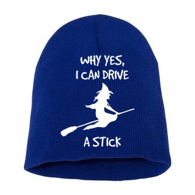 Halloween Witch Funny Why Yes I Can Drive A Stick Gift Short Acrylic Beanie