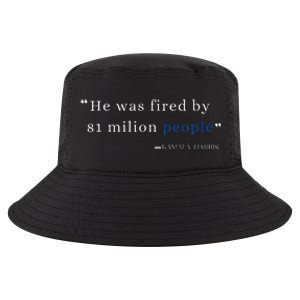 He Was Fired By 81 Milion People Kamala Harris Cool Comfort Performance Bucket Hat