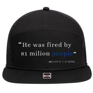 He Was Fired By 81 Milion People Kamala Harris 7 Panel Mesh Trucker Snapback Hat