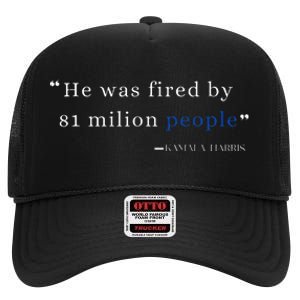 He Was Fired By 81 Milion People Kamala Harris High Crown Mesh Back Trucker Hat