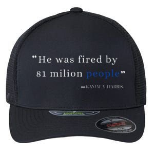 He Was Fired By 81 Milion People Kamala Harris Flexfit Unipanel Trucker Cap