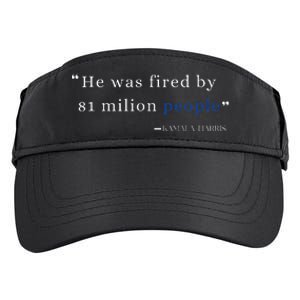 He Was Fired By 81 Milion People Kamala Harris Adult Drive Performance Visor