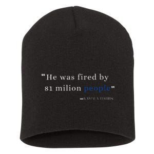 He Was Fired By 81 Milion People Kamala Harris Short Acrylic Beanie