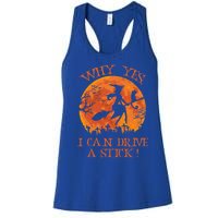 Halloween Witch Funny Gift Why Yes Actually I Can Drive A Stick Funny Gift Women's Racerback Tank