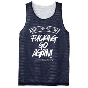 Here We Fcking Go Again I Mean Good Morning Mesh Reversible Basketball Jersey Tank