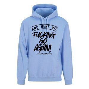 Here We Fcking Go Again I Mean Good Morning Unisex Surf Hoodie