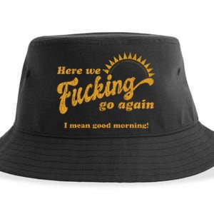 Here We Fucking Go Again I Mean Good Morning Hate Work Social Anxiety Sarcas Sustainable Bucket Hat