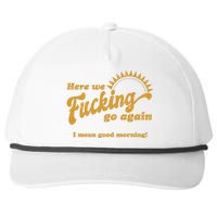 Here We Fucking Go Again I Mean Good Morning Hate Work Social Anxiety Sarcas Snapback Five-Panel Rope Hat