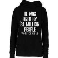 He Was Fired By 83 Million People Vote Kamala Womens Funnel Neck Pullover Hood