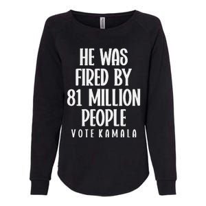 He Was Fired By 83 Million People Vote Kamala Womens California Wash Sweatshirt