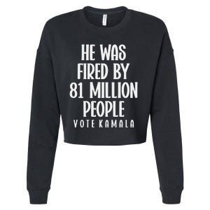 He Was Fired By 83 Million People Vote Kamala Cropped Pullover Crew