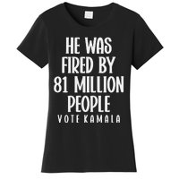 He Was Fired By 83 Million People Vote Kamala Women's T-Shirt