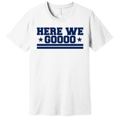 Here We Go Dallas Football Fan Premium T-Shirt