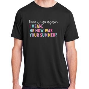 Here We Go Again I Mean Hi How Was Your Summer Secretary Adult ChromaSoft Performance T-Shirt