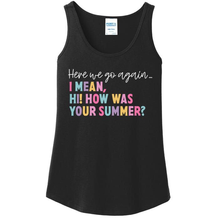 Here We Go Again I Mean Hi How Was Your Summer Secretary Ladies Essential Tank