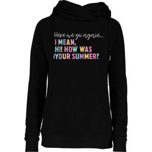 Here We Go Again I Mean Hi How Was Your Summer Secretary Womens Funnel Neck Pullover Hood