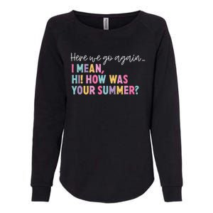 Here We Go Again I Mean Hi How Was Your Summer Secretary Womens California Wash Sweatshirt