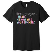 Here We Go Again I Mean Hi How Was Your Summer Secretary Premium T-Shirt