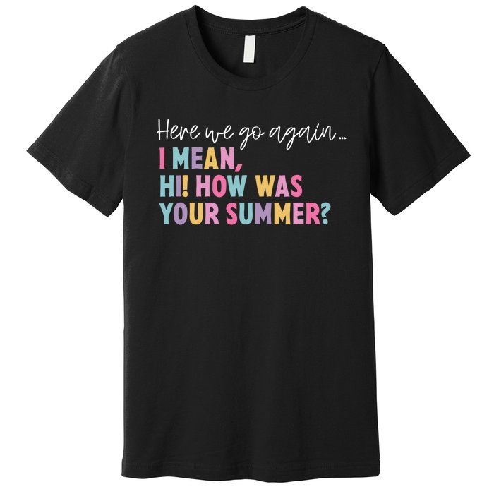 Here We Go Again I Mean Hi How Was Your Summer Secretary Premium T-Shirt