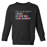 Here We Go Again I Mean Hi How Was Your Summer Secretary Toddler Sweatshirt