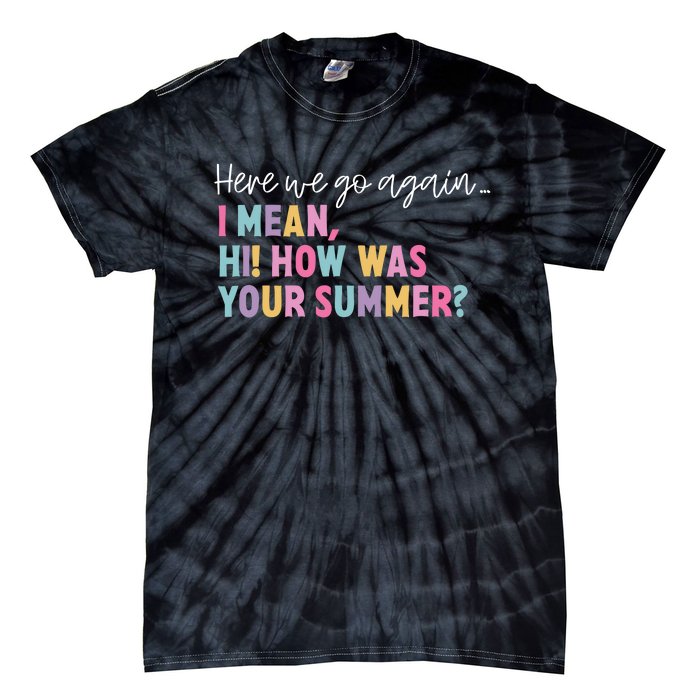 Here We Go Again I Mean Hi How Was Your Summer Secretary Tie-Dye T-Shirt