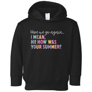 Here We Go Again I Mean Hi How Was Your Summer Secretary Toddler Hoodie