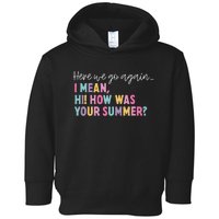 Here We Go Again I Mean Hi How Was Your Summer Secretary Toddler Hoodie