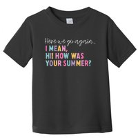 Here We Go Again I Mean Hi How Was Your Summer Secretary Toddler T-Shirt