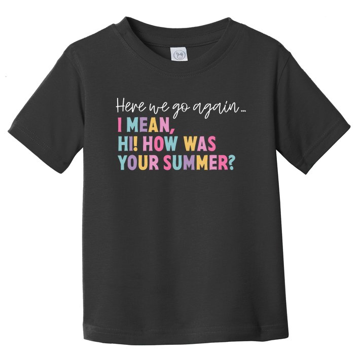 Here We Go Again I Mean Hi How Was Your Summer Secretary Toddler T-Shirt