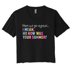 Here We Go Again I Mean Hi How Was Your Summer Secretary Women's Crop Top Tee