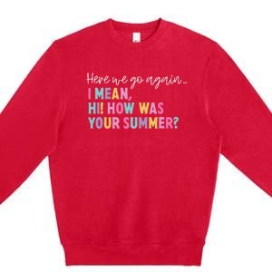 Here We Go Again I Mean Hi How Was Your Summer Secretary Premium Crewneck Sweatshirt