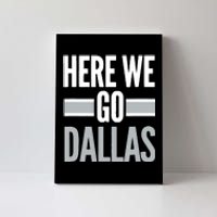 Here We Go Dallas Funny Dallas Here We Go Fan Canvas