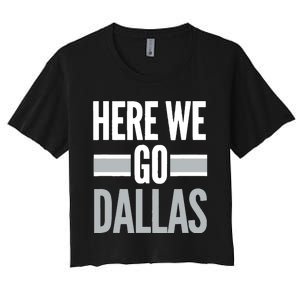 Here We Go Dallas Funny Dallas Here We Go Fan Women's Crop Top Tee