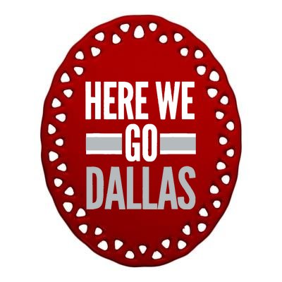 Here We Go Dallas Funny Dallas Here We Go Fan Ceramic Oval Ornament