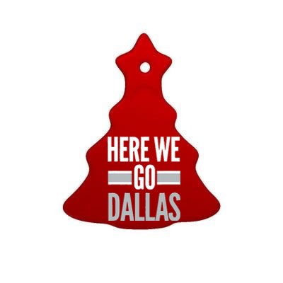 Here We Go Dallas Funny Dallas Here We Go Fan Ceramic Tree Ornament