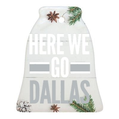 Here We Go Dallas Funny Dallas Here We Go Fan Ceramic Bell Ornament