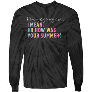 Here We Go Again I Mean Hi! How Was Your Summer Student Tie-Dye Long Sleeve Shirt