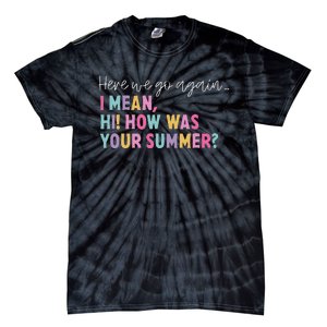 Here We Go Again I Mean Hi! How Was Your Summer Student Tie-Dye T-Shirt