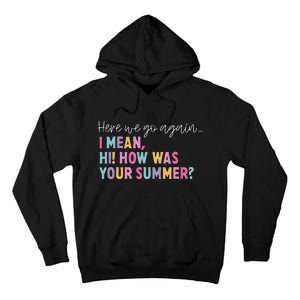 Here We Go Again I Mean Hi! How Was Your Summer Student Tall Hoodie