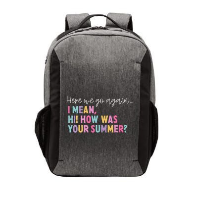 Here We Go Again I Mean Hi! How Was Your Summer Student Vector Backpack