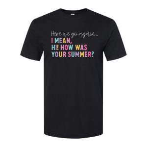 Here We Go Again I Mean Hi! How Was Your Summer Student Softstyle CVC T-Shirt