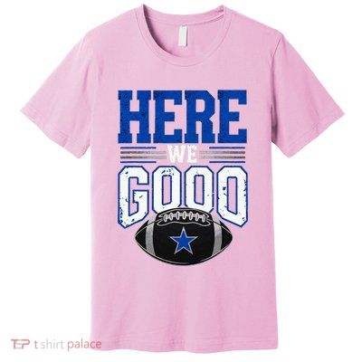 Here We Go Dallas Premium T-Shirt