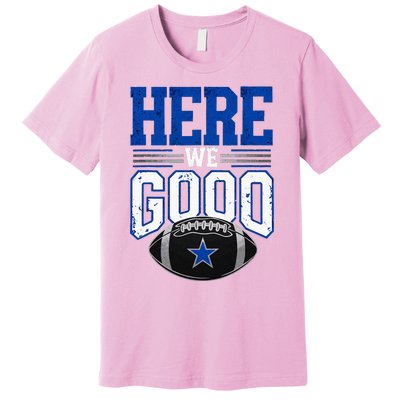 Here We Go Dallas Premium T-Shirt