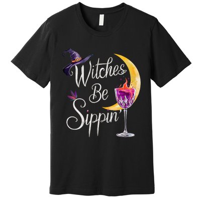 Halloween Wine Glass Witches Be Sippin Funny Drinking Wine Premium T-Shirt