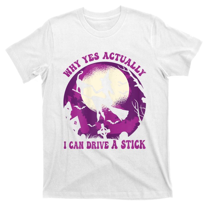 Halloween Witch Gifts Why Yes Actually I Can Drive A Stick T-Shirt