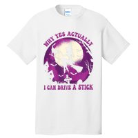 Halloween Witch Gifts Why Yes Actually I Can Drive A Stick Tall T-Shirt