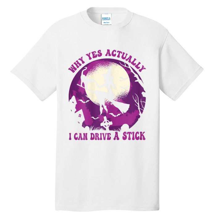 Halloween Witch Gifts Why Yes Actually I Can Drive A Stick Tall T-Shirt