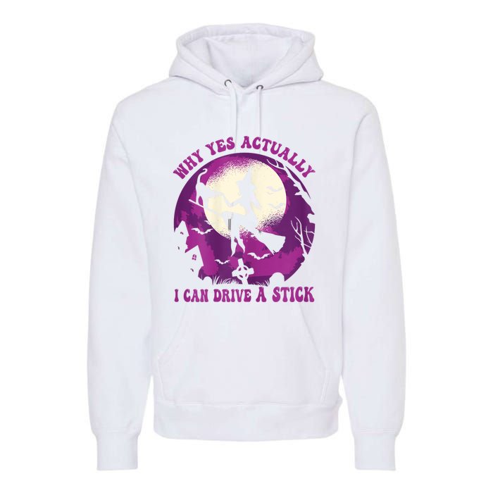 Halloween Witch Gifts Why Yes Actually I Can Drive A Stick Premium Hoodie